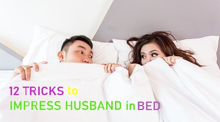 12 Tricks To Attract And Impress Husband In Bed